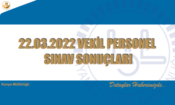 22.03.2022 VEKİL PERSONEL SINAV SONUÇLARI