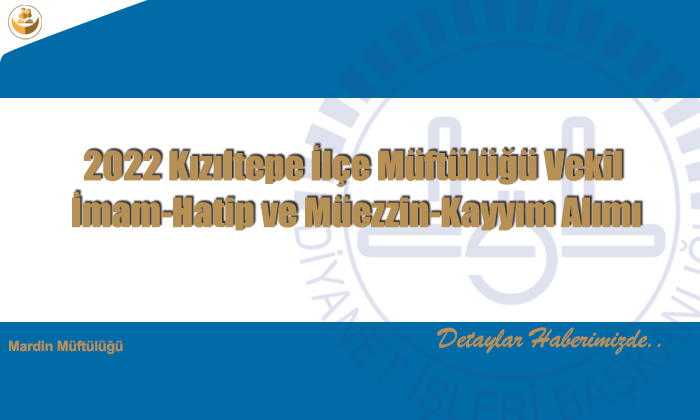 2022 Kızıltepe İlçe Müftülüğü Vekil İmam-Hatip ve Müezzin-Kayyım Alımı Duyurusu