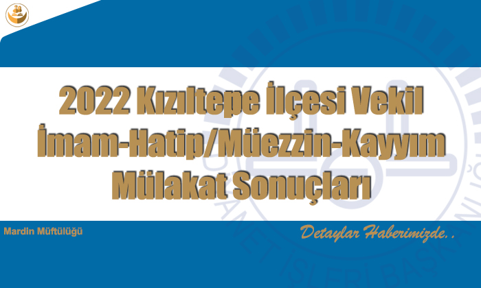 2022 Kızıltepe İlçesi Vekil İmam-Hatip/Müezzin-Kayyım Mülakat Sonuçları