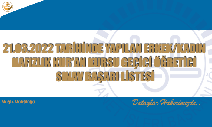 21.03.2022 TARİHİNDE YAPILAN ERKEK/KADIN HAFIZLIK KUR’AN KURSU GEÇİCİ ÖĞRETİCİ SINAV BAŞARI LİSTESİ