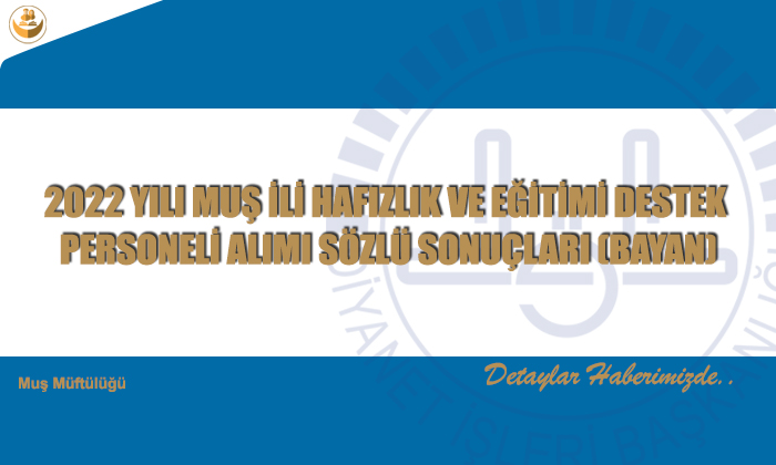 2022 Yılı Muş İli Hafızlık Ve Eğitimi Destek Personeli Alımı Sözlü Sonuçları (Bayan)