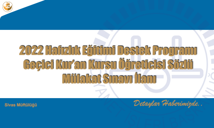 2022 Hafızlık Eğitimi Destek Programı Geçici Kur’an Kursu Öğreticisi Sözlü Mülakat Sınavı İlanı