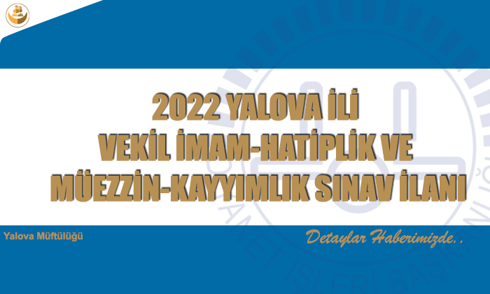 2022 YALOVA İLİ VEKİL İMAM-HATİPLİK VE MÜEZZİN-KAYYIMLIK SINAV İLANI