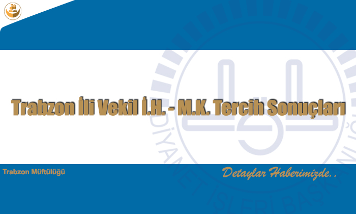 Trabzon İli Vekil İ.H. – M.K. Tercih Sonuçları