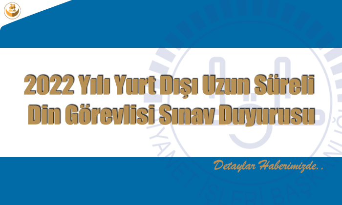2022 Yılı Yurt Dışı Uzun Süreli Din Görevlisi Sınav Duyurusu