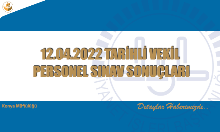 12.04.2022 TARİHLİ VEKİL PERSONEL SINAV SONUÇLARI