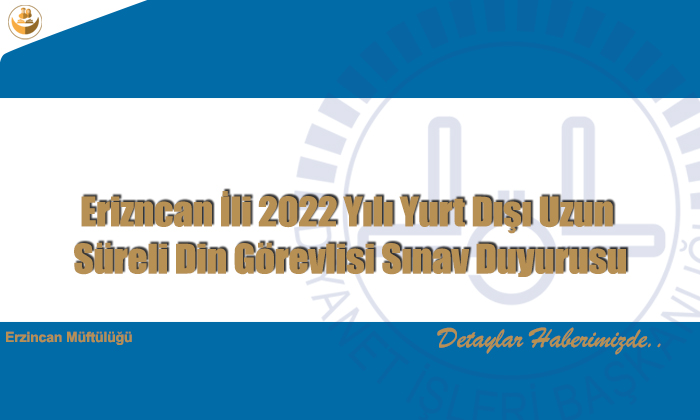 Erizncan İli 2022 Yılı Yurt Dışı Uzun Süreli Din Görevlisi Sınav Duyurusu
