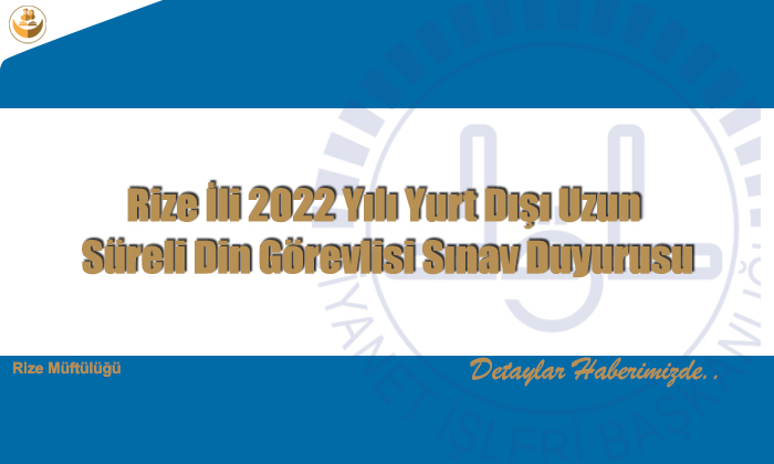 Rize İli 2022 Yılı Yurt Dışı Uzun Süreli Din Görevlisi Sınav Duyurusu