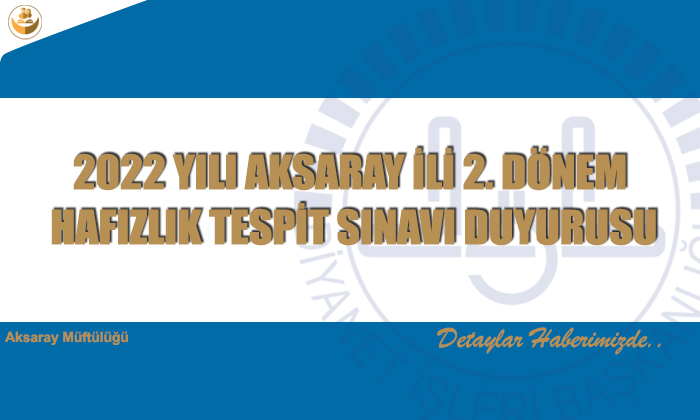 2022 YILI AKSARAY İLİ 2. DÖNEM HAFIZLIK TESPİT SINAVI DUYURUSU