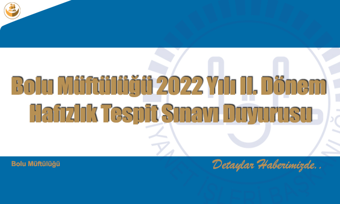 Bolu Müftülüğü 2022 Yılı II. Dönem Hafızlık Tespit Sınavı Duyurusu