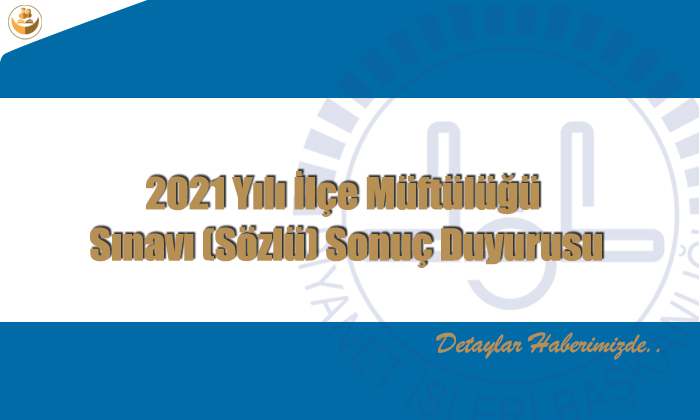 2021 Yılı İlçe Müftülüğü Sınavı (Sözlü) Sonuç Duyurusu