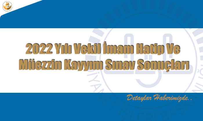 2022 Yılı Vekil İmam Hatip Ve Müezzin Kayyım Sınav Sonuçları