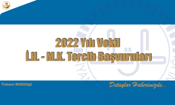 2022 Yılı Vekil İ.H. – M.K. Tercih Başvuruları