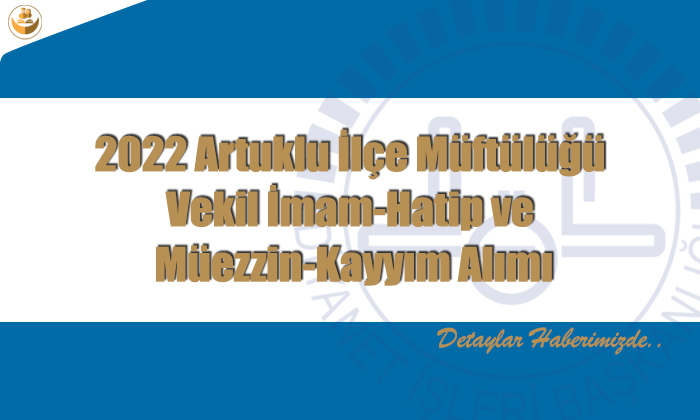2022 Artuklu İlçe Müftülüğü Vekil İmam-Hatip ve Müezzin-Kayyım Alımı