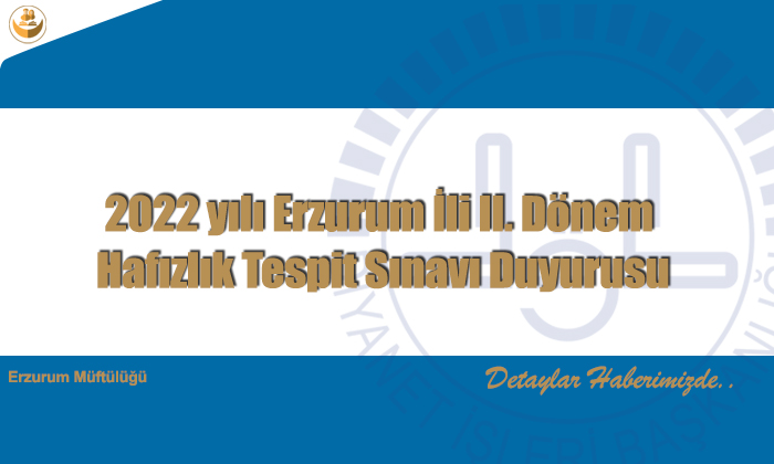 2022 yılı Erzurum İli II. Dönem Hafızlık Tespit Sınavı Duyurusu