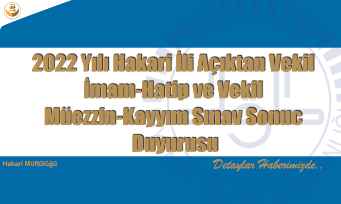 2022 Yılı Hakari İli Açıktan Vekil İmam-Hatip ve Vekil Müezzin-Kayyım Sınav Sonuc Duyurusu
