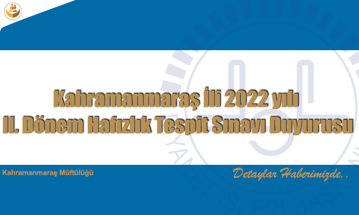 Kahramanmaraş İli 2022 yılı II. Dönem Hafızlık Tespit Sınavı Duyurusu