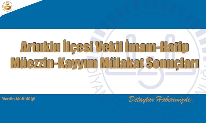 Artuklu İlçesi Vekil İmam-Hatip/Müezzin-Kayyım Mülakat Sonuçları