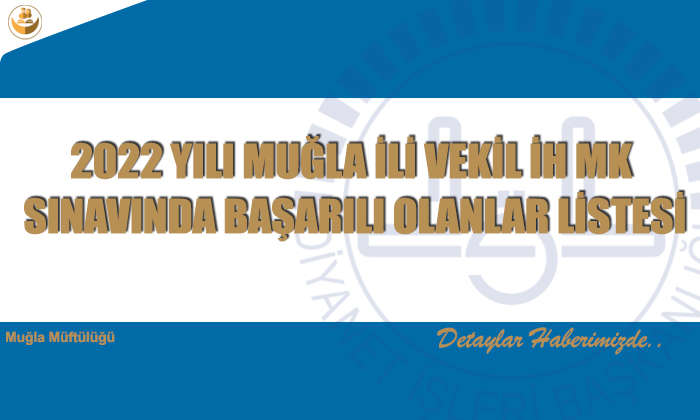 2022 YILI MUĞLA İLİ VEKİL İH MK SINAVINDA BAŞARILI OLANLAR LİSTESİ