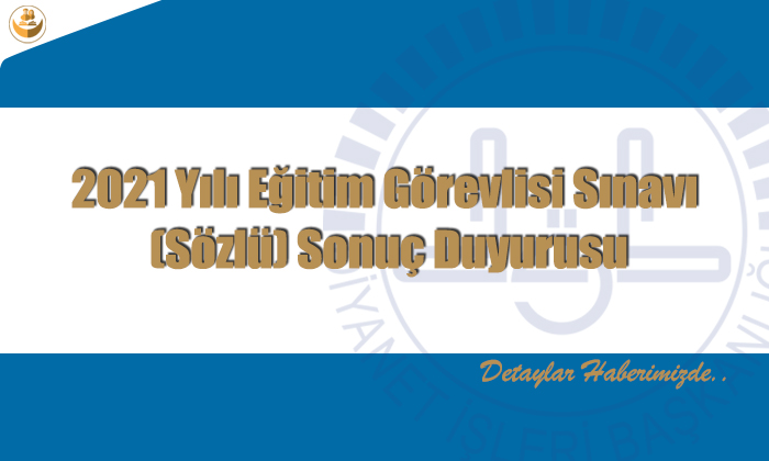 2021 Yılı Eğitim Görevlisi Sınavı (Sözlü) Sonuç Duyurusu