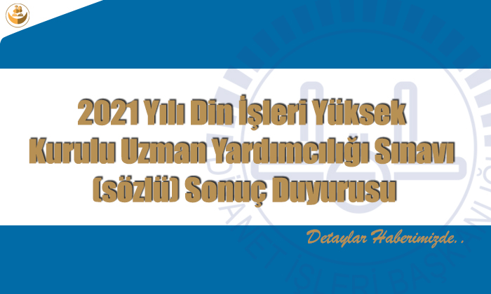 2021​​ Yılı Din İşleri Yüksek Kurulu Uzman Yardımcılığı Sınavı (sözlü) Sonuç Duyurusu
