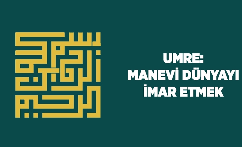Umre: Manevi Dünyayı İmar Etmek